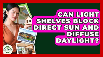Can Light Shelves Block Direct Sun And Diffuse Daylight? - Eco Home Blueprint