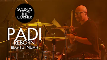 Padi Reborn - Begitu Indah | Sounds From The Corner Live #47