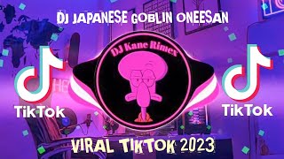 DJ JAPANESE GOBLIN ONEESAN PALING ENAK DIDENGAR VIRAL TIKTOK 2023