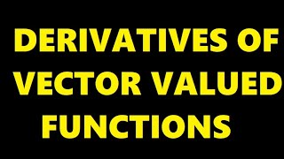 HOW TO DIFFERENTIATE VECTOR VALUED FUNCTIONS | PROBLEMS APPROACH