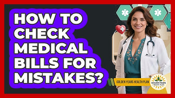 How To Check Medical Bills For Mistakes? - Golden Years Health Plan