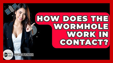 How Does The Wormhole Work In Contact? - Physics Frontier