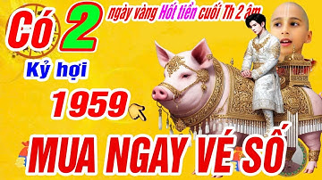 🔴Có 2 ngày vàng nổ lộc lớn cuối tháng 2 âm- Kỷ hợi 1959 Thần tài báo mộng trúng số cực giàu