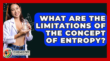 What Are The Limitations Of The Concept Of Entropy? - Chemistry For Everyone