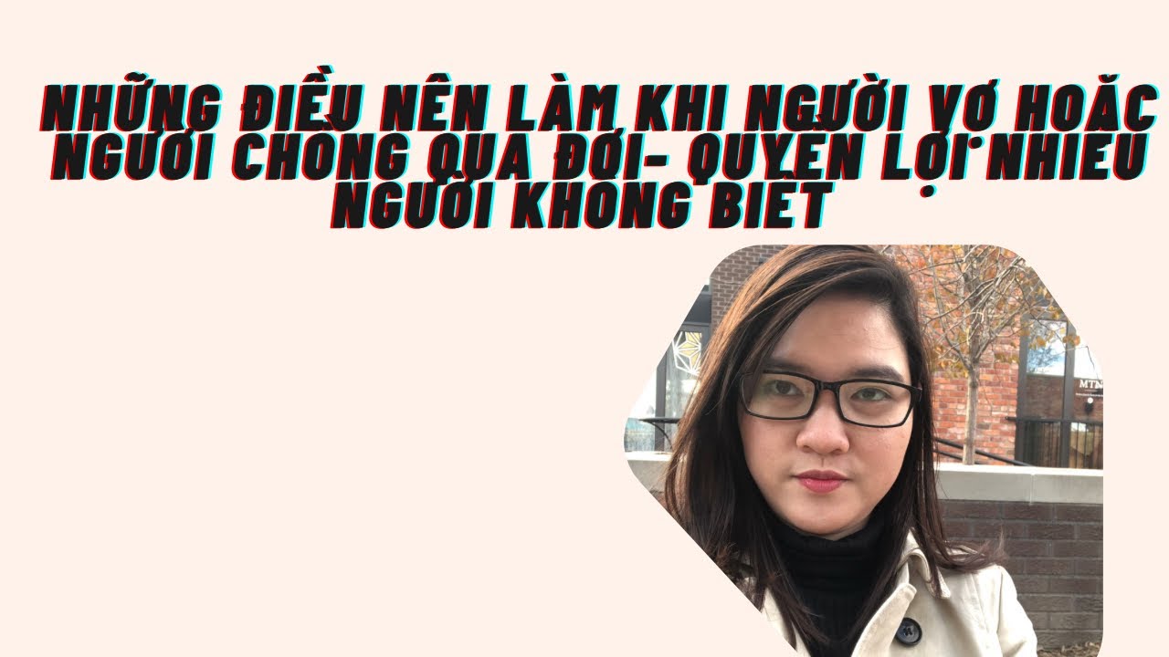 Những điều nên làm khi người vợ hoặc người chồng qua đời- quyền lợi nhiều người không biết
