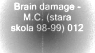 Brain damage   M C  stara skola 98 99 012