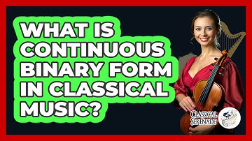 What Is Continuous Binary Form In Classical Music? - Classical Serenade