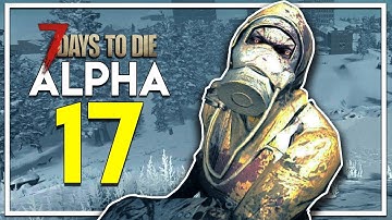 7 DAYS TO DIE ALPHA 17! - EPISODE 1 - BIGGEST UPDATE EVER! (7 Days to Die Alpha 17 Gameplay EP 1)