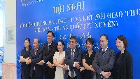 Xúc tiến Thương mại, Đầu tư và Kết nối giao thương   Việt Nam – Tứ Xuyên (Trung Quốc)