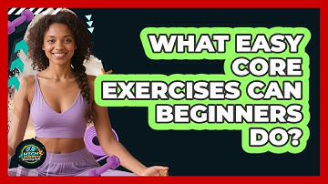 What Easy Core Exercises Can Beginners Do?