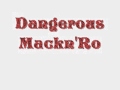 Mackn Ro Dangerous Mackn Ro Dangerous