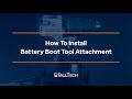 How to Install a Battery Boot Tool Attachment