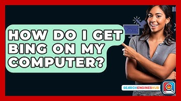 How Do I Get Bing On My Computer? - SearchEnginesHub.com