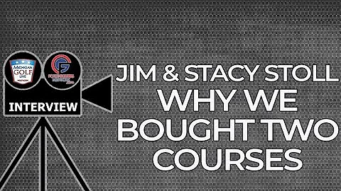 Jim & Stacy Stoll - Why We Bought Two Golf Courses