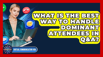 What Is The Best Way To Handle Dominant Attendees In Q&A? - Virtual Communication Hub