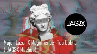 Major Lazer X Magnifience - Too Cobra  (JAG3X Mashup)