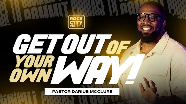 Courage to Commit Volume 2 // Get Out Of Your Own Way//  Pastor Darius McClure