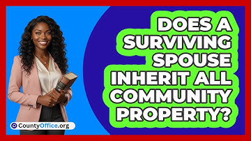Does a Surviving Spouse Inherit All Community Property?