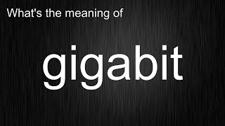What's the meaning of 'gigabit', How to pronounce gigabit?