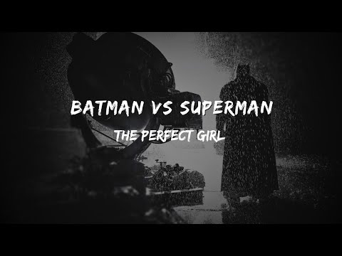 Batman v Superman - The Perfect Girl Edit