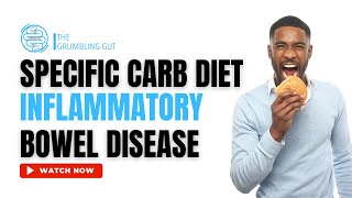 DOES THE SPECIFIC CARBOHYDRATE DIET HELP WITH INFLAMMATORY BOWEL DISEASE (IBD)? I THE GRUMBLING GUT