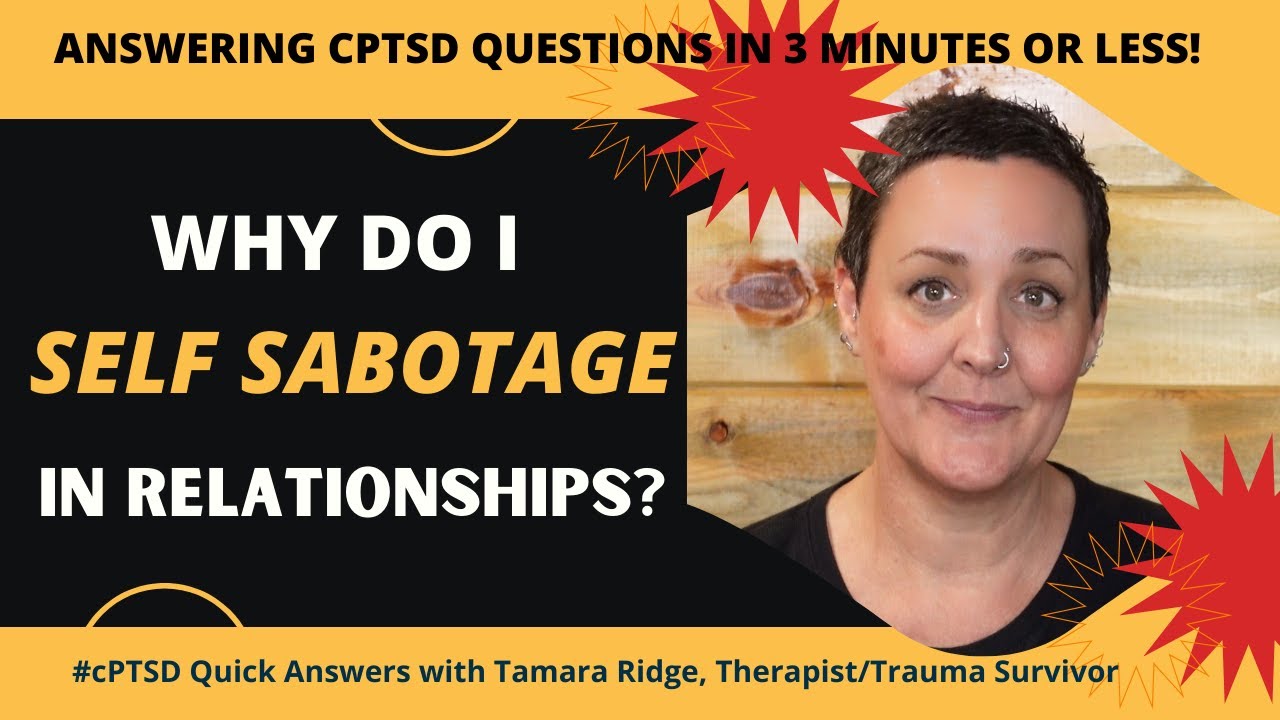 Why do I self sabotage relationships? (#cPTSD Quick Answers) | Tamara Ridge