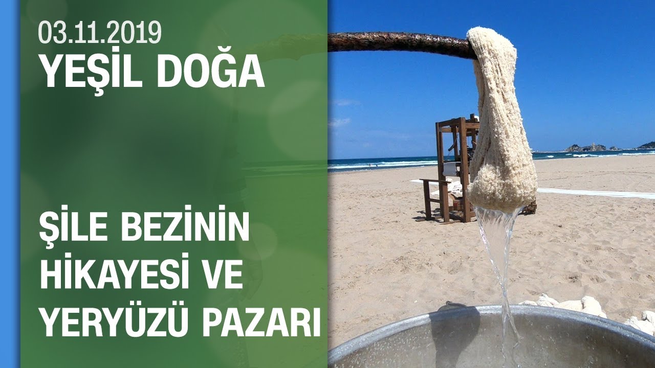İlk ve tek Yeryüzü Pazarı ve Şile bezinin üretim sırrı - Yeşil Doğa 03.11.2019 Pazar