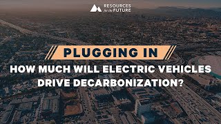 RFF Live | Plugging In: How Much Will Electric Vehicles Drive Decarbonization?