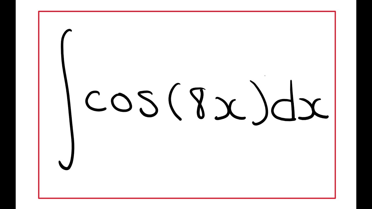 Integral Of Cos 8x YouTube Integral Of Cos 8x YouTube