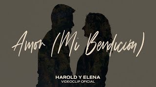 Vignette de la vidéo "Harold y Elena - Amor (Mi Bendición) Videoclip Oficial"