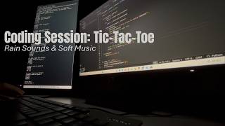 Relaxing Coding Session: Tic Tac Toe | Rain Sounds & Soft Music