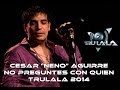 Cesar Neno Aguirre (Trulala) - No preguntes con quien (Adelantos 2014)