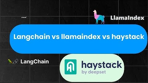 Langchain vs llamaindex vs haystack