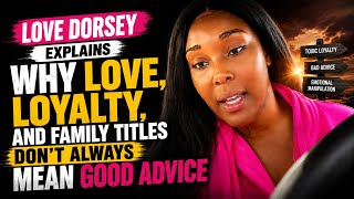 Love Dorsey Explains Why Love, Loyalty, And Family Titles Don’t Always Mean Good Advice