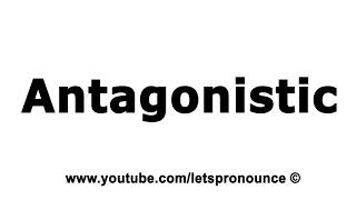 How to Pronounce Antagonistic