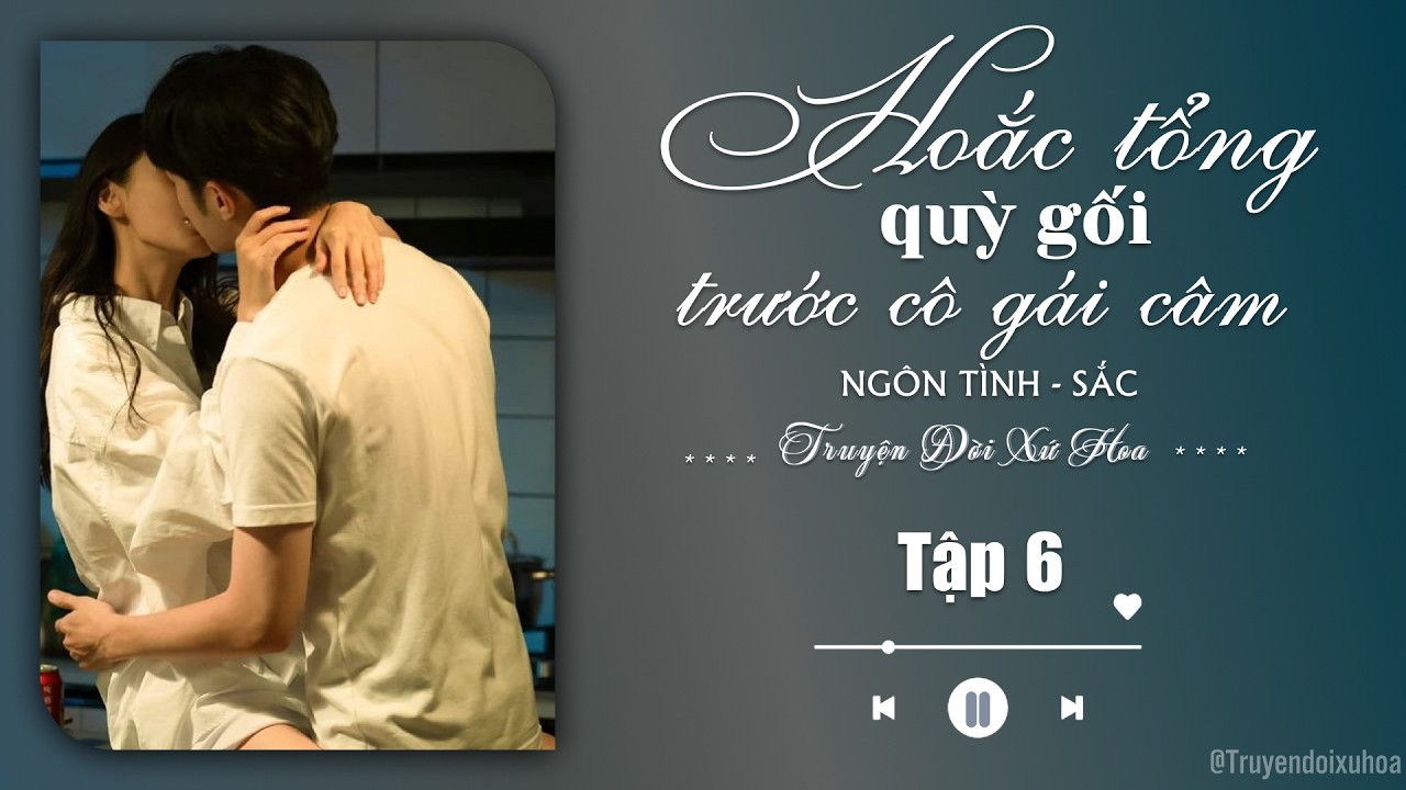 [ REVIEW ] Hoắc Tổng Quỳ Gối Trước Cô Gái Mù | Tập 6 | Sắc Ngôn Tình |  @Truyendoi68 ​