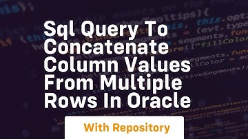 sql query to concatenate column values from multiple rows in oracle