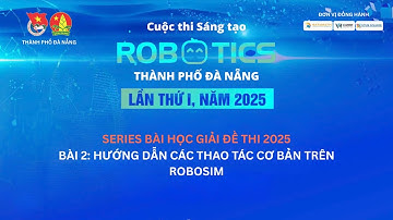 Bài 2 Hướng dẫn thao tác cơ bản trên Robosim I Sáng tạo Robotics Đà Nẵng 2025 I Viet Robot