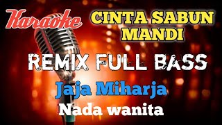 Cinta sabun mandi Jaja Miharja karaoke remix nada wanita