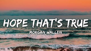 Morgan Wallen - Hope That’s True (Lyrics)[new release]