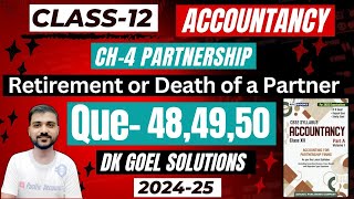 Q-48 | Q-49 | Q-50 | CH-4 RETIREMENT OR DEATH OF A PARTNER | CLASS 12 ACCOUNTS | DK GOEL|PARTNERSHIP