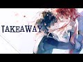 Nightcore - Takeaway 「Lyrics」(The Chainsmokers, Illenium)