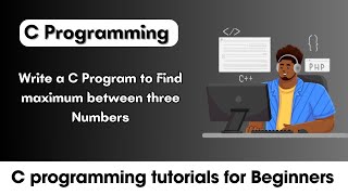 Write a Program to Find Max of 3 Numbers in C (Easy Way)