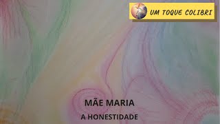 Mãe Maria - A Honestidade - 17-05-2024