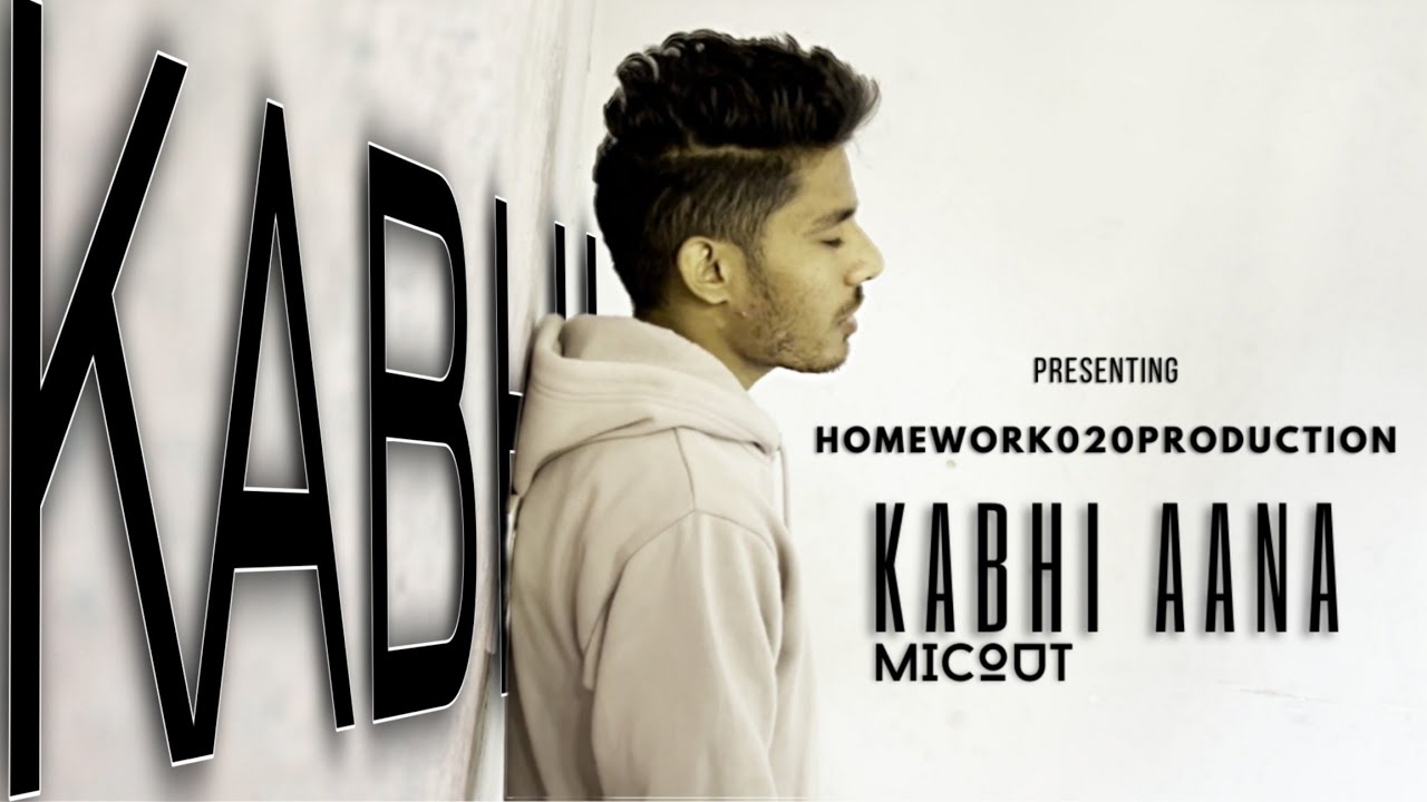 Kabhi Aana Official Music Video | PROD. by Micout | Homework020production |