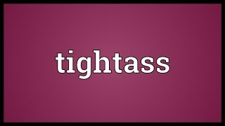 Tightass Meaning