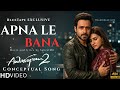 Apna Le Bana Full Song Awaarapan 2 Concept Emran Hashmi Heartbreak Song 2026