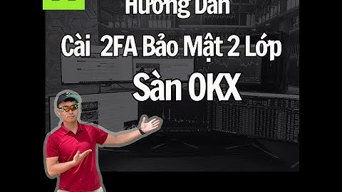 Hướng Dẫn Cài Đặt 2FA Bảo Mật 2 Lớp Cho Tài Khoản Sàn OKX - Đảm Bảo An Toàn Tài Khoản Crypto