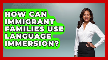 How Can Immigrant Families Use Language Immersion? - Immigrant Family Life