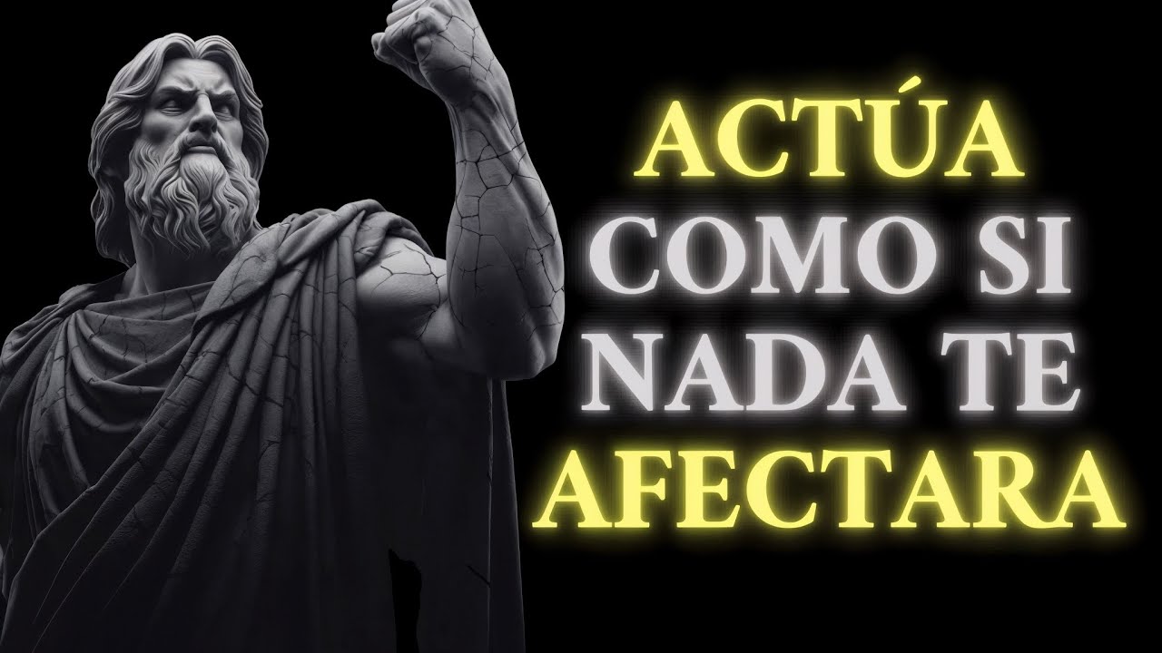 ACTÚA Como Si NADA TE AFECTARA y MIRA Lo Que Comienza a SUCEDER | Estoicismo